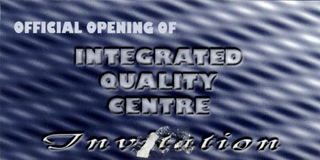 Official opening of Integrated Quality Centre : invitation