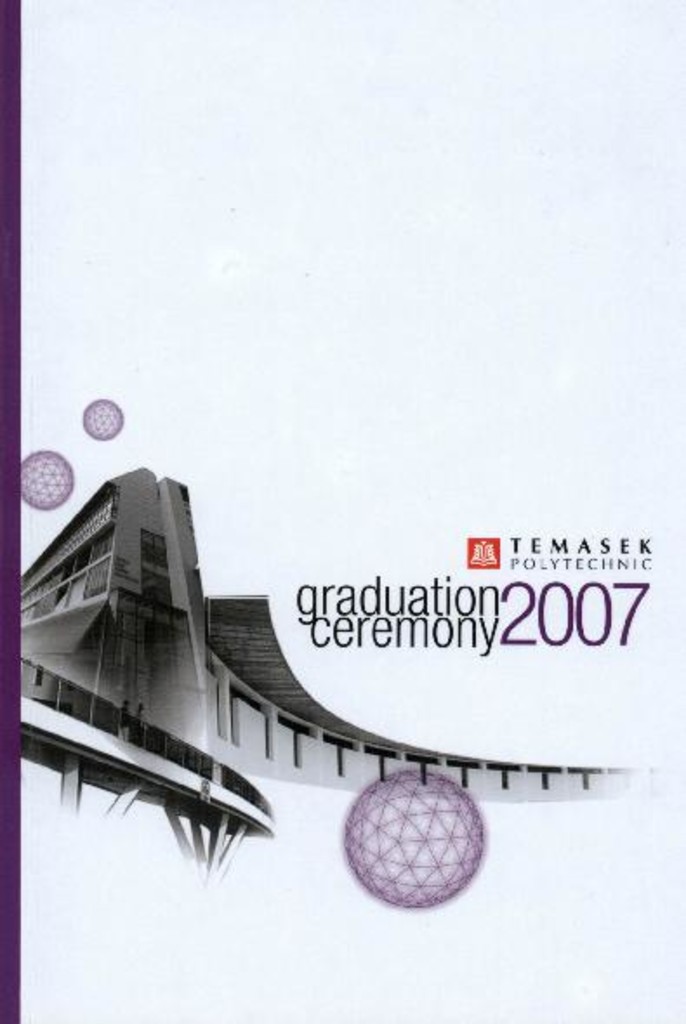 Graduation ceremony 2007. Temasek Engineering School : programme booklet